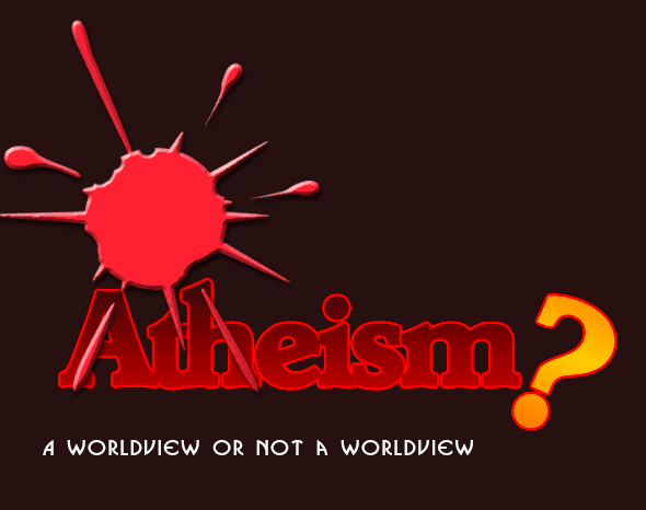Is Atheism a worldview?