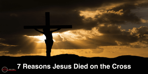 7 Reasons Jesus Died on the Cross